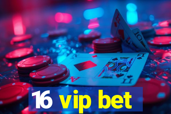 16 vip bet